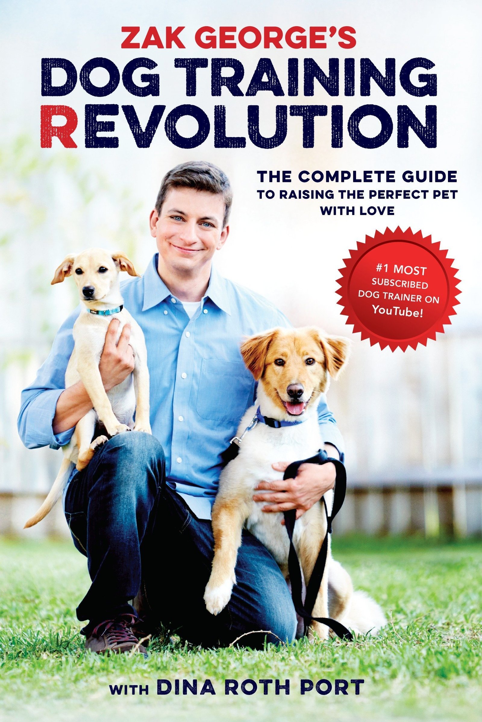 Dog Training Books: Top Picks for 2026 1 Zak George's Dog Training Revolution: The Complete Guide to Raising the Perfect Pet with Love